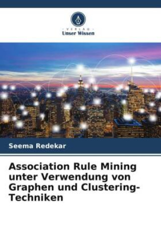 Buch Association Rule Mining unter Verwendung von Graphen und Clustering-Techniken Seema Redekar