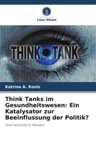Buch Think Tanks im Gesundheitswesen: Ein Katalysator zur Beeinflussung der Politik? Katrina A. Ronis