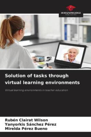 Knjiga Solution of tasks through virtual learning environments Yanyorkis Sánchez Pérez