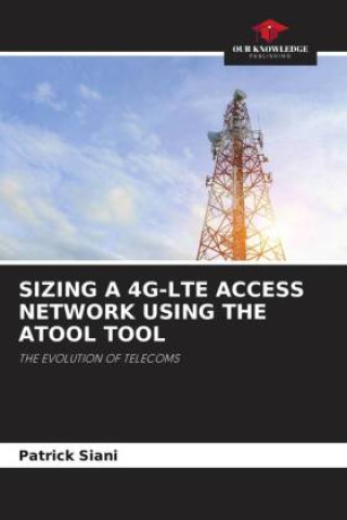 Book SIZING A 4G-LTE ACCESS NETWORK USING THE ATOOL TOOL Patrick Siani