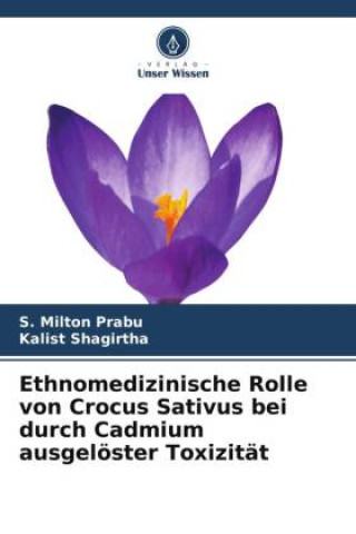 Книга Ethnomedizinische Rolle von Crocus Sativus bei durch Cadmium ausgelöster Toxizität Kalist Shagirtha