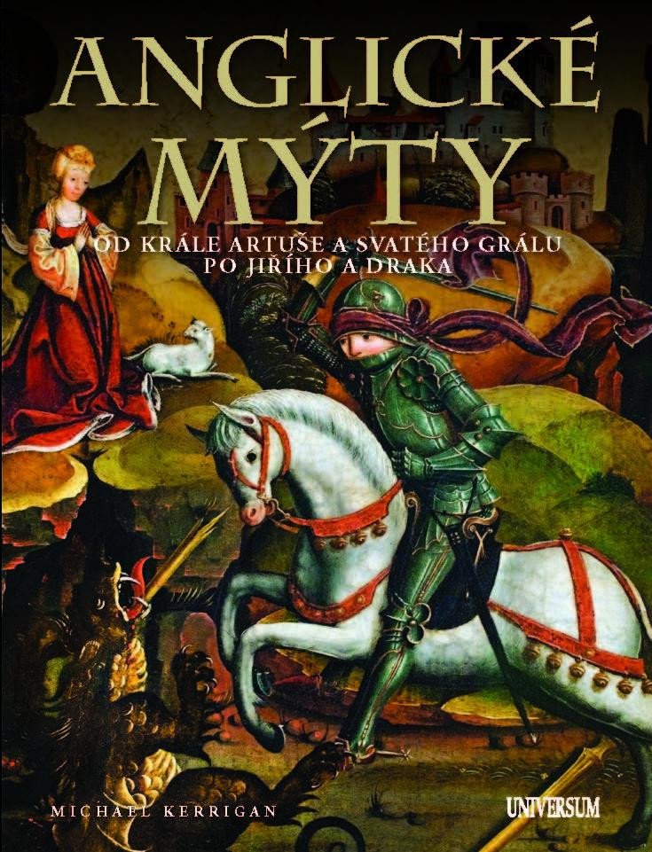 Könyv Anglické mýty - Od krále Artuše a svatého grálu po Jiřího a draka Michael Kerrigan
