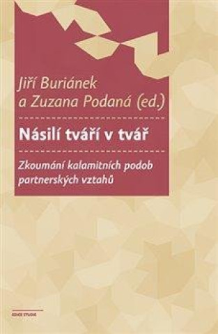 Book Násilí tváří v tvář - Zkoumání kalamitních podob partnerských vztahů Jiří Buriánek