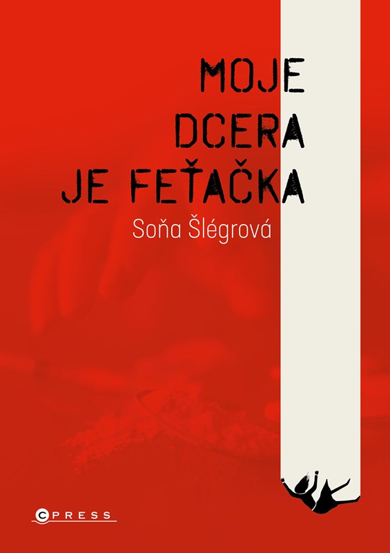 Knjiga Moje dcera je feťačka Soňa Šlégrová
