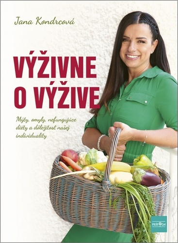 Kniha Výživne o výžive: Mýty, omyly, nefungujúce diéty a dôležitosť ľudskej individuality Jana Kondrcová