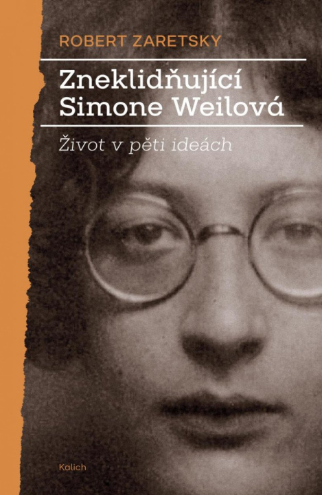 Kniha Zneklidňující Simone Weilová - Život v pěti ideách Robert Zaretsky