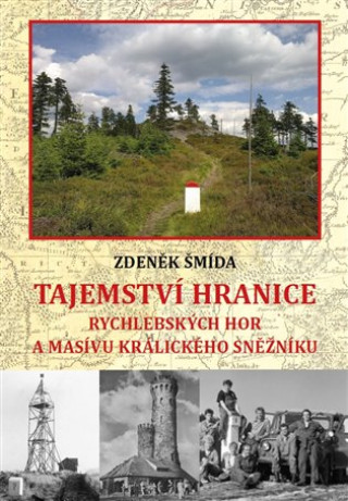 Книга Tajemství hranice Rychlebských hor a masívu Králického Sněžníku Zdeněk Šmída