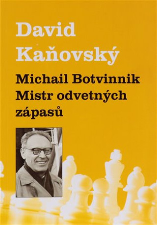 Kniha Michail Botvinnik - Mistr odvetných zápasů David Kaňovský