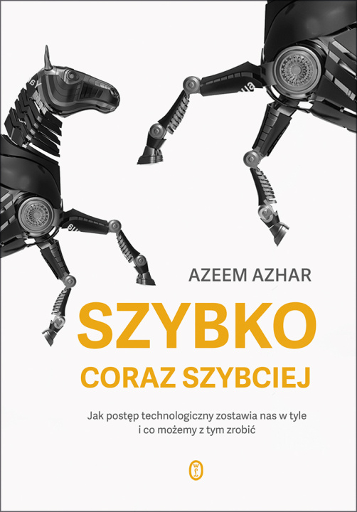 Книга Szybko, coraz szybciej. Jak postęp technologiczny zostawia nas w tyle i co możemy z tym zrobić Azeem Azhar