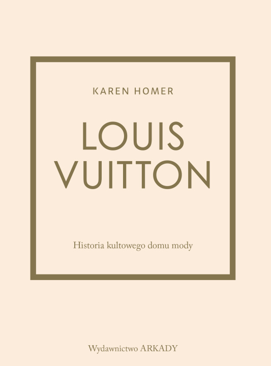 Kniha Louis Vuitton Historia kultowego domu mody Karen Homer