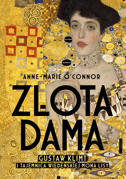 Книга Złota dama. Gustav Klimt i tajemnica wiedeńskiej Mona Lisy wyd. 2023 Anne-Marie O'Connor
