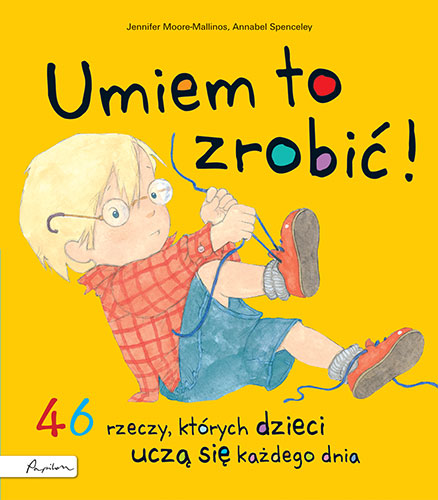 Kniha Umiem to zrobić! 46 rzeczy, których dzieci uczą się każdego dnia Moore-Mallinos Jennifer