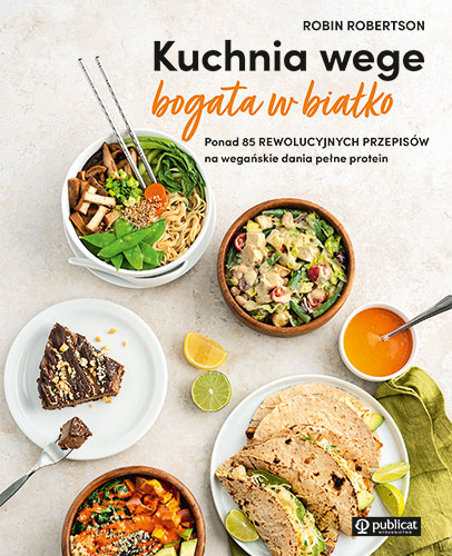 Kniha Kuchnia wege bogata w białko. Ponad 85 rewolucyjnych przepisów na wegańskie dania pełne protein Robin Robertson