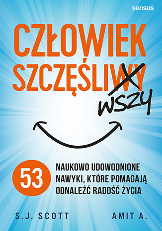 Buch Człowiek szczęśliwszy. 53 naukowo udowodnione nawyki, które pomagają odnaleźć radość życia S. J. Scott