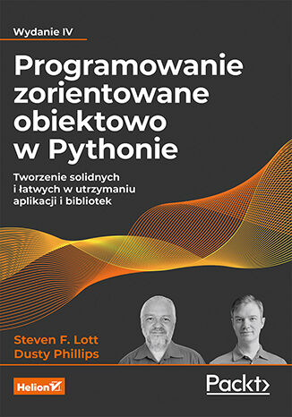 Kniha Programowanie zorientowane obiektowo w Pythonie. Tworzenie solidnych i łatwych w utrzymaniu aplikacji i bibliotek wyd. 2023 Steven F. Lott