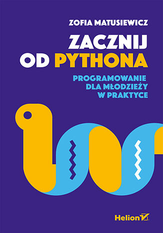 Knjiga Zacznij od Pythona. Programowanie dla młodzieży w praktyce Zofia Matusiewicz