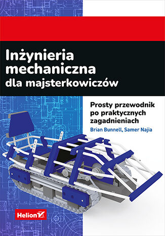 Kniha Inżynieria mechaniczna dla majsterkowiczów. Prosty przewodnik po praktycznych zagadnieniach Brian Bunnell