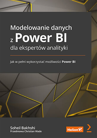 Книга Modelowanie danych z Power BI dla ekspertów analityki. Jak w pełni wykorzystać możliwości Power BI Soheil Bakhshi