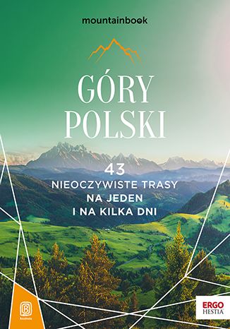 Βιβλίο Góry Polski. 43 nieoczywiste trasy. Na jeden i na kilka dni. MountainBook Opracowanie zbiorowe