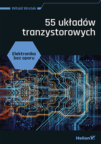 Kniha Elektronika bez oporu. 55 układów tranzystorowych Witold Wrotek