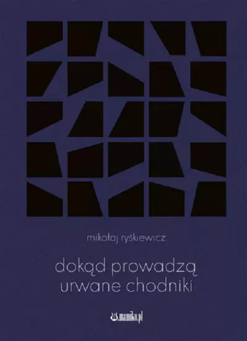 Knjiga Dokąd prowadzą urwane chodniki Mikołaj Ryśkiewicz