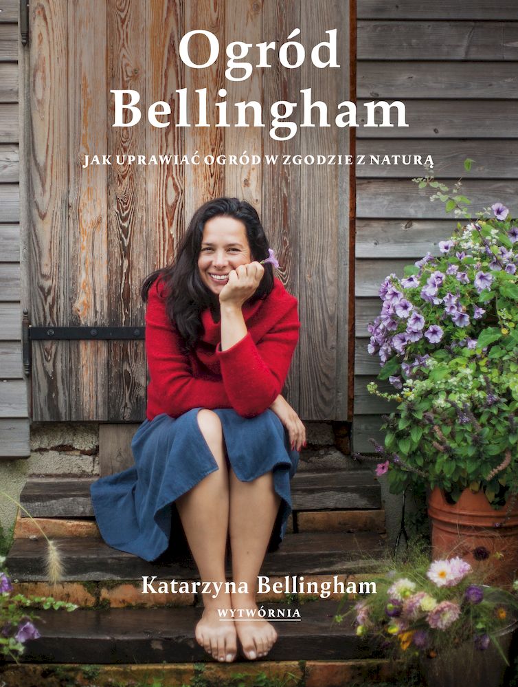Könyv Ogród Bellingham. Jak uprawiać ogród w zgodzie z naturą Katarzyna Bellingham