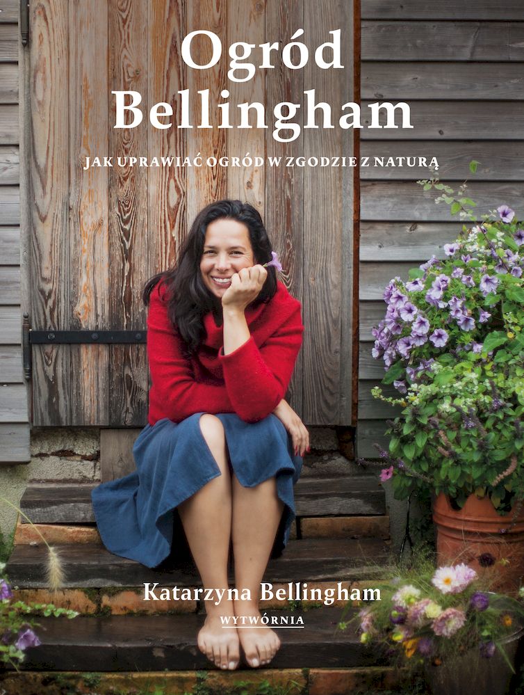 Book Ogród Bellingham. Jak uprawiać ogród w zgodzie z naturą Katarzyna Bellingham