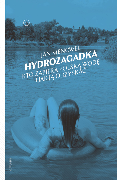 Kniha Hydrozagadka. Kto zabiera polską wodę i jak ją odzyskać Jan Mencwel