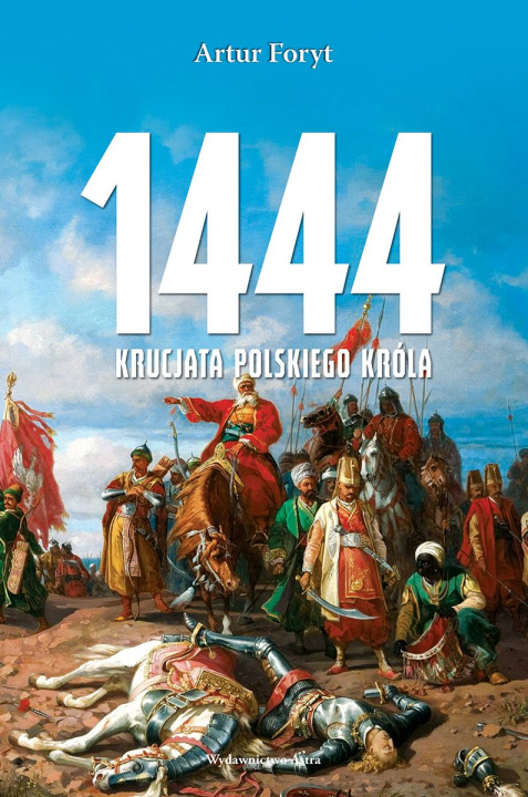 Knjiga 1444. Krucjata polskiego króla Artur Foryt