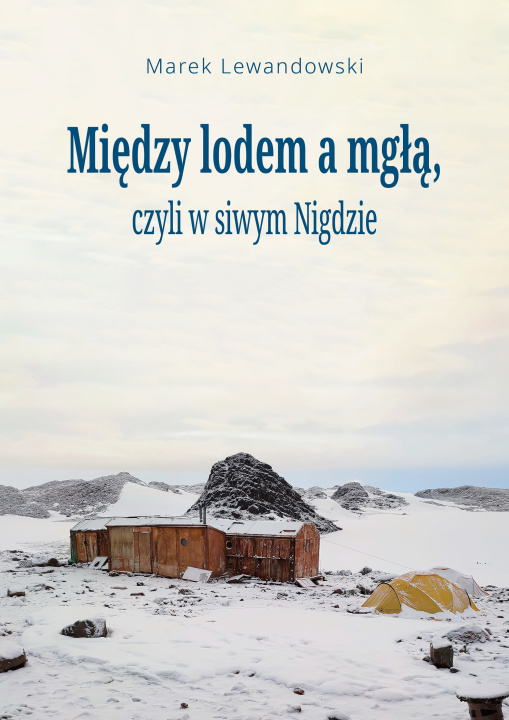 Kniha Między lodem a mgłą czyli w siwym Nigdzie Marek Lewandowski