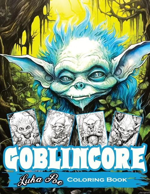 Knjiga Goblincore Coloring Book: Magical Journey Through the Whispering Woods: Unveiling Hidden Gems, Mystical Beings, and the Untold Secrets of the Wi 
