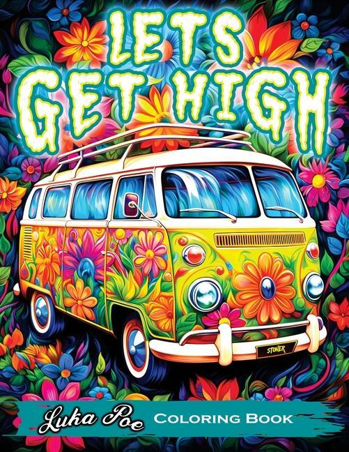 Книга Let's Get High and Color: A Stoner's Coloring Adventure Featuring Trippy Art, Weed Themes, and Cartoon Characters - Unleash Your Creativity! 