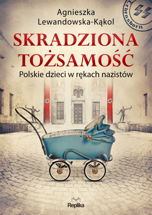 Knjiga Skradziona tożsamość. Polskie dzieci w rękach nazistów Agnieszka Lewandowska-Kąkol