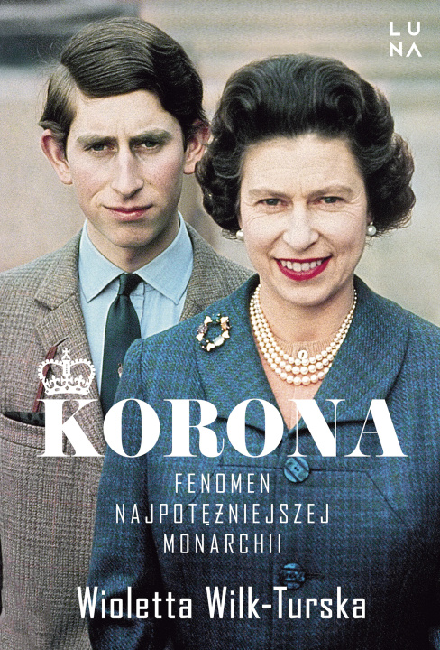 Buch Korona. Fenomen najpotężniejszej monarchii Wioletta Wilk-Turska