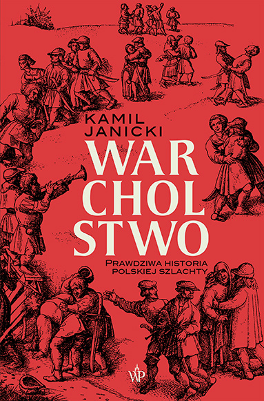 Kniha Warcholstwo. Prawdziwa historia polskiej szlachty Kamil Janicki