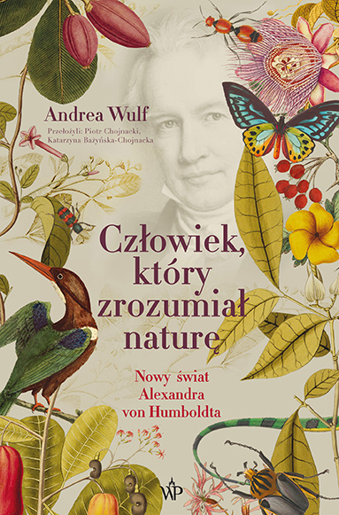 Книга Człowiek, który zrozumiał naturę. Nowy świat Aleksandra von Humboldta wyd. 2023 Andrea Wulf