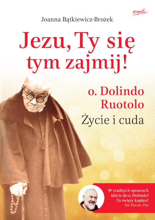 Kniha Jezu, Ty się tym zajmij! o. Dolindo Ruotolo. Życie i cuda wyd. 2023 Joanna Bątkiewicz-Brożek