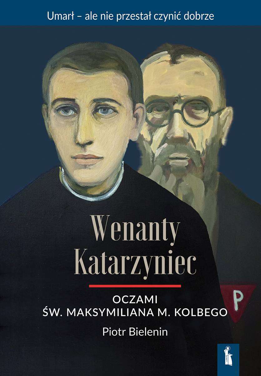 Книга Wenanty Katarzyniec oczami św. Maksymiliana M. Kolbego Piotr Bielenin
