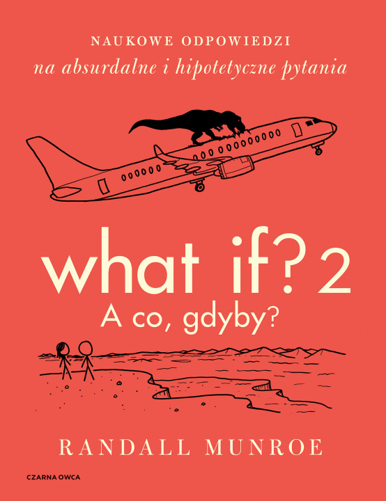 Carte What If? 2. A co gdyby? Naukowe odpowiedzi na absurdalne i hipotetyczne pytania Randall Munroe
