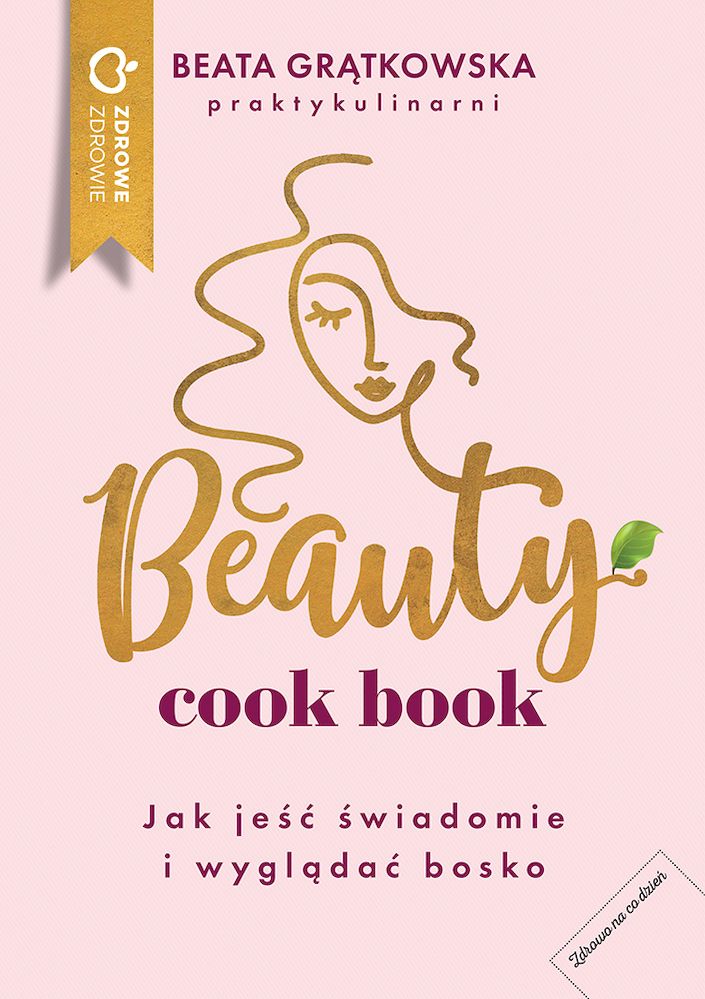 Buch Beauty cook book. Jak jeść świadomie i wyglądać bosko Beata Grątkowska