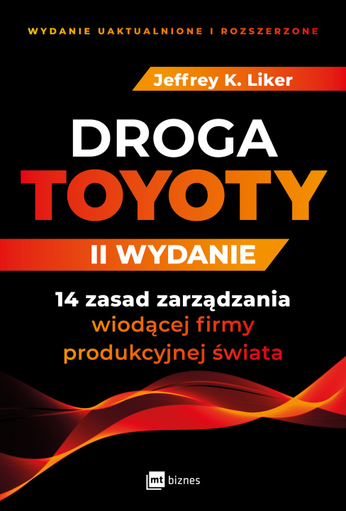 Kniha Droga Toyoty. 14 zasad zarządzania wiodącej firmy produkcyjnej świata wyd. 2022 Jeffrey K. Liker