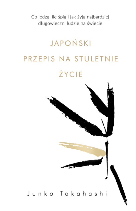 Książka Japoński przepis na stuletnie życie. Co jedzą, ile śpią i jak żyją najbardziej długowieczni ludzie na świecie Junko Takahashi