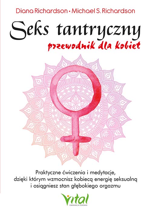Könyv Seks tantryczny - przewodnik dla kobiet. Praktyczne ćwiczenia i medytacje, dzięki którym wzmocnisz kobiecą energię seksualną i osiągniesz stan głęboki Diana Richardson