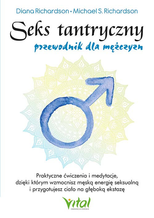 Kniha Seks tantryczny - przewodnik dla mężczyzn. Praktyczne ćwiczenia i medytacje, dzięki którym wzmocnisz męską energię seksualną i przygotujesz ciało na g Diana Richardson