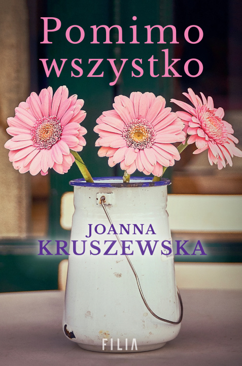 Knjiga Pomimo wszystko Joanna Kruszewska