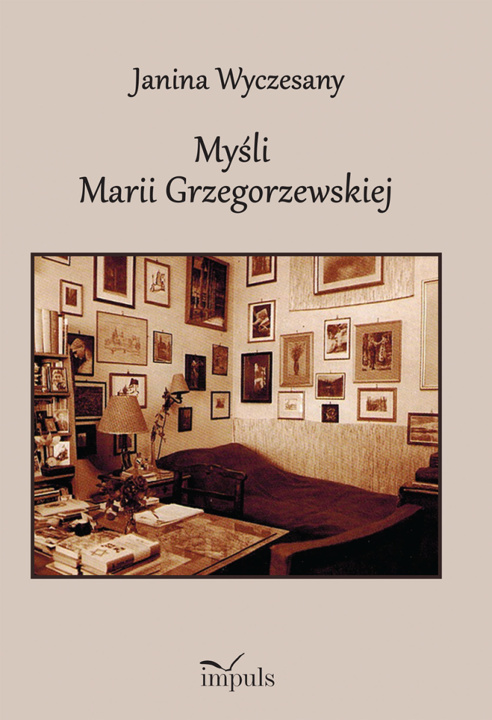 Könyv Myśli Marii Grzegorzewskiej 1888–1967 Janina Wyczesany