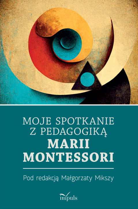 Carte Moje spotkanie z pedagogiką Marii Montessori Małgorzata Miksza
