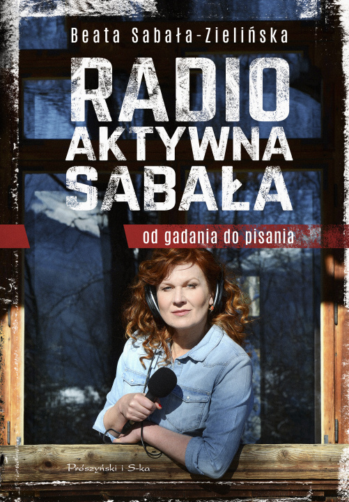 Kniha Radio-aktywna Sabała. Od gadania do pisania Beata Sabała-Zielińska