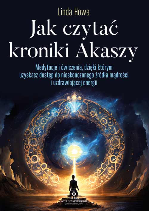 Kniha Jak czytać kroniki Akaszy. Medytacje i ćwiczenia, dzięki którym uzyskasz dostęp do nieskończonego źródła mądrości i uzdrawiającej energii Linda Howe