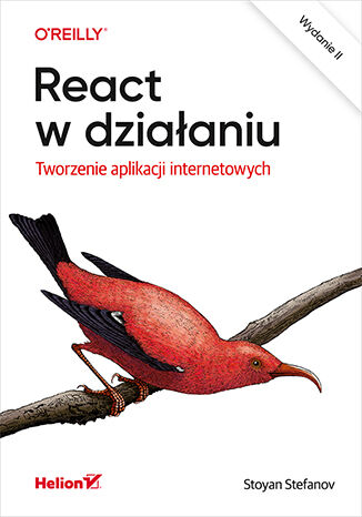 Kniha React w działaniu. Tworzenie aplikacji internetowych wyd. 2 Stoyan Stefanov